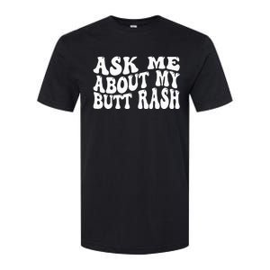 Ask Me About My Butt Rash Embarrassing Bachelor Party Softstyle CVC T-Shirt