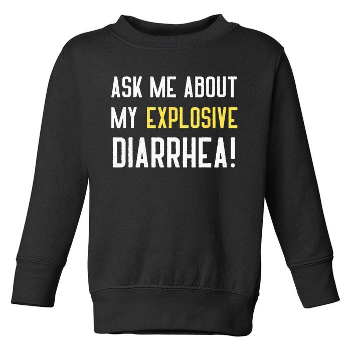 Ask Me About My Explosive Diarrhea Funny Poop Gift Toddler Sweatshirt