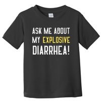 Ask Me About My Explosive Diarrhea Funny Poop Gift Toddler T-Shirt