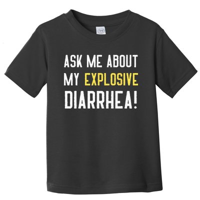 Ask Me About My Explosive Diarrhea Funny Poop Gift Toddler T-Shirt