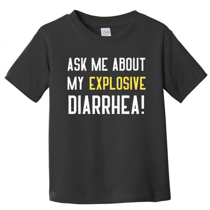 Ask Me About My Explosive Diarrhea Funny Poop Gift Toddler T-Shirt