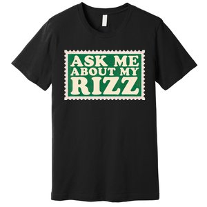 Ask Me About My Rizz, Rizz Funny Ironic Meme Premium T-Shirt