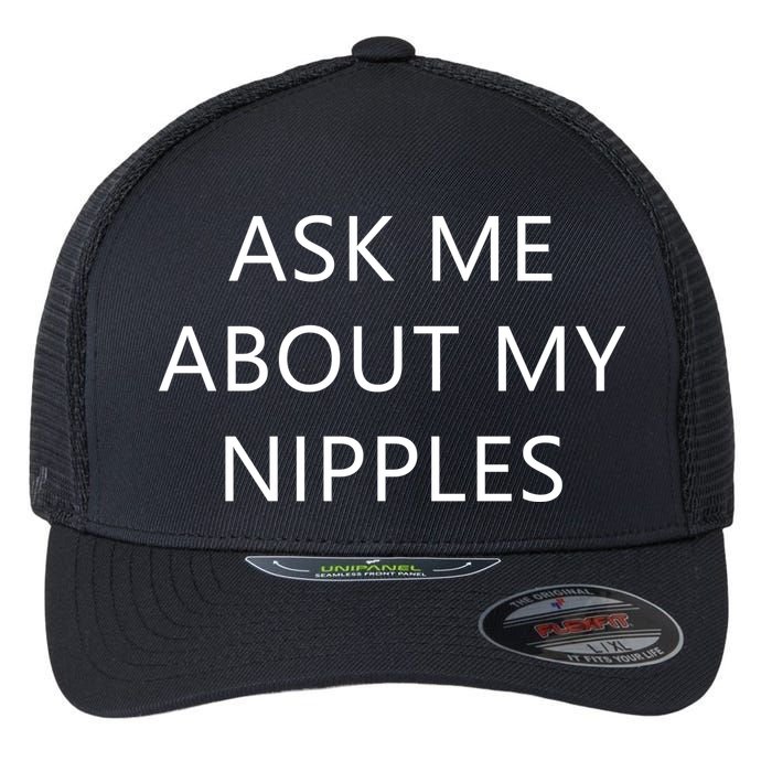 Ask Me About My Nipples Flexfit Unipanel Trucker Cap
