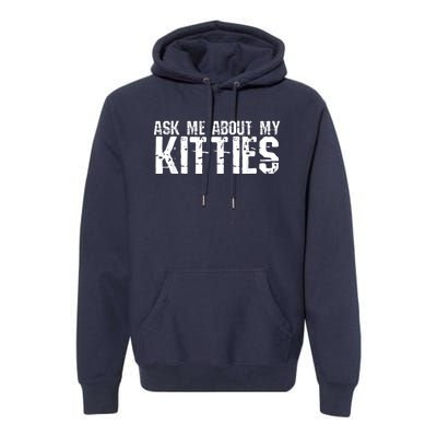 Ask Me About My Kitties Premium Hoodie