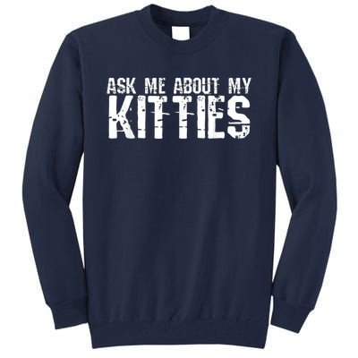 Ask Me About My Kitties Tall Sweatshirt