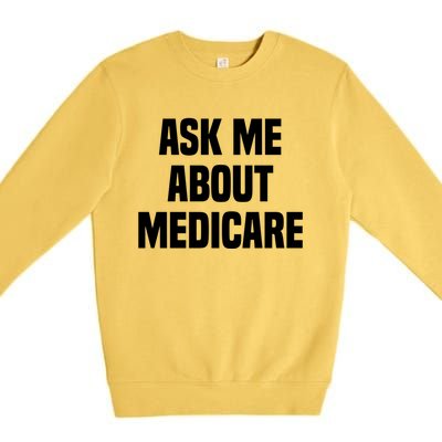 Ask Me About Medicare Insurance Broker Insurance Agent Gift Premium Crewneck Sweatshirt