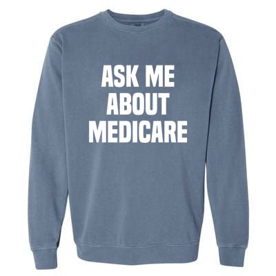 Ask Me About Medicare Insurance Broker Insurance Agent Gift Garment-Dyed Sweatshirt