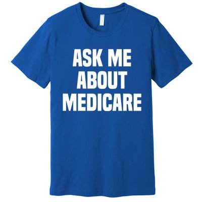 Ask Me About Medicare Insurance Broker Insurance Agent Gift Premium T-Shirt