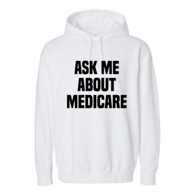 Ask Me About Medicare Insurance Broker Insurance Agent Gift Garment-Dyed Fleece Hoodie