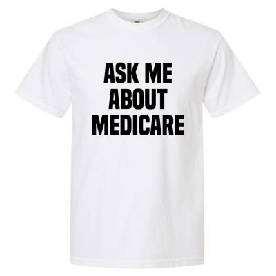 Ask Me About Medicare Insurance Broker Insurance Agent Gift Garment-Dyed Heavyweight T-Shirt