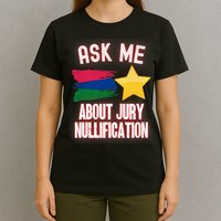 Ask Me About Jury Nullification Not Guilty Trial Juror Right T-Shirt