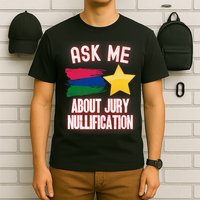 Ask Me About Jury Nullification Not Guilty Trial Juror Right T-Shirt