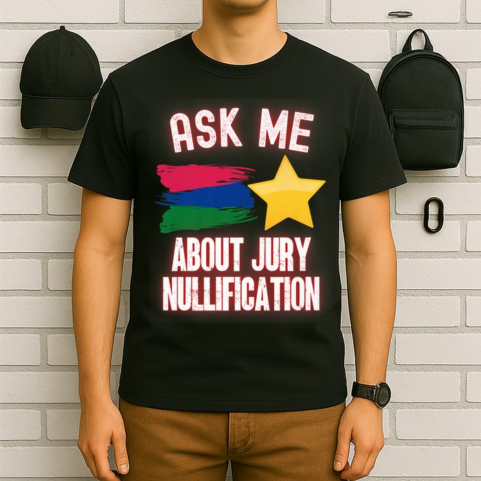 Ask Me About Jury Nullification Not Guilty Trial Juror Right T-Shirt