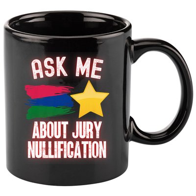 Ask Me About Jury Nullification Not Guilty Trial Juror Right 11oz C Handle Ceramic Mug