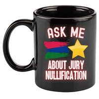 Ask Me About Jury Nullification Not Guilty Trial Juror Right 11oz C Handle Ceramic Mug