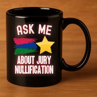 Ask Me About Jury Nullification Not Guilty Trial Juror Right 11oz C Handle Ceramic Mug