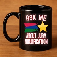 Ask Me About Jury Nullification Not Guilty Trial Juror Right 11oz C Handle Ceramic Mug