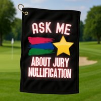 Ask Me About Jury Nullification Not Guilty Trial Juror Right Golf Towel