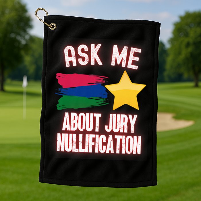 Ask Me About Jury Nullification Not Guilty Trial Juror Right Golf Towel