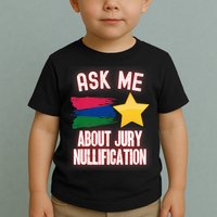 Ask Me About Jury Nullification Not Guilty Trial Juror Right Toddler T-Shirt