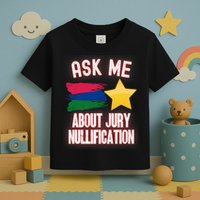 Ask Me About Jury Nullification Not Guilty Trial Juror Right Toddler T-Shirt