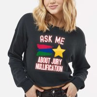 Ask Me About Jury Nullification Not Guilty Trial Juror Right Cropped Pullover Crew