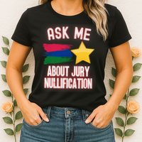 Ask Me About Jury Nullification Not Guilty Trial Juror Right Womens T-Shirt