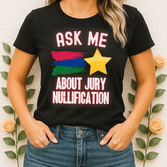 Ask Me About Jury Nullification Not Guilty Trial Juror Right Womens T-Shirt