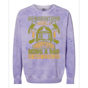 As Much As I Love Being A Firefighter Being A Dad Is Way Cooler Colorblast Crewneck Sweatshirt