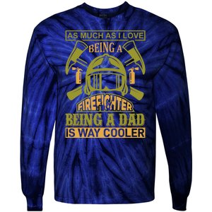 As Much As I Love Being A Firefighter Being A Dad Is Way Cooler Tie-Dye Long Sleeve Shirt