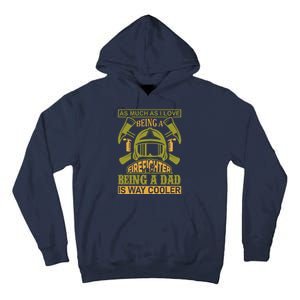 As Much As I Love Being A Firefighter Being A Dad Is Way Cooler Tall Hoodie