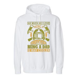 As Much As I Love Being A Firefighter Being A Dad Is Way Cooler Garment-Dyed Fleece Hoodie