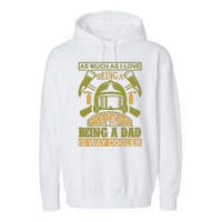 As Much As I Love Being A Firefighter Being A Dad Is Way Cooler Garment-Dyed Fleece Hoodie