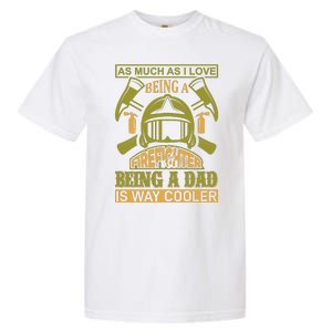 As Much As I Love Being A Firefighter Being A Dad Is Way Cooler Garment-Dyed Heavyweight T-Shirt