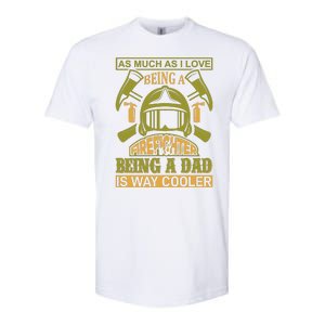 As Much As I Love Being A Firefighter Being A Dad Is Way Cooler Softstyle CVC T-Shirt