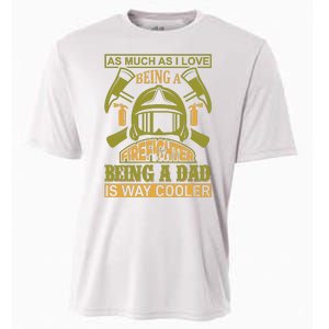 As Much As I Love Being A Firefighter Being A Dad Is Way Cooler Cooling Performance Crew T-Shirt