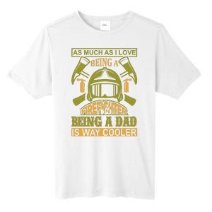 As Much As I Love Being A Firefighter Being A Dad Is Way Cooler Tall Fusion ChromaSoft Performance T-Shirt