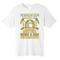 As Much As I Love Being A Firefighter Being A Dad Is Way Cooler Tall Fusion ChromaSoft Performance T-Shirt