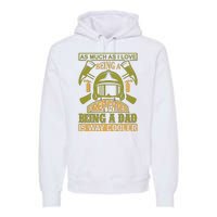 As Much As I Love Being A Firefighter Being A Dad Is Way Cooler Premium Hoodie