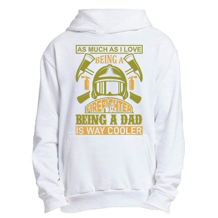 As Much As I Love Being A Firefighter Being A Dad Is Way Cooler Urban Pullover Hoodie