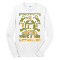 As Much As I Love Being A Firefighter Being A Dad Is Way Cooler Tall Long Sleeve T-Shirt