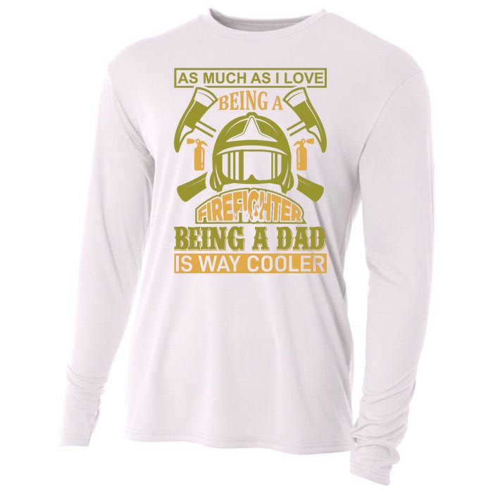 As Much As I Love Being A Firefighter Being A Dad Is Way Cooler Cooling Performance Long Sleeve Crew