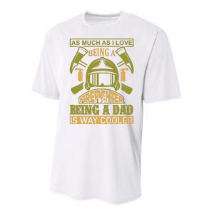 As Much As I Love Being A Firefighter Being A Dad Is Way Cooler Performance Sprint T-Shirt