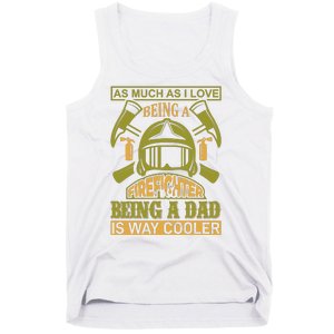 As Much As I Love Being A Firefighter Being A Dad Is Way Cooler Tank Top