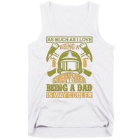 As Much As I Love Being A Firefighter Being A Dad Is Way Cooler Tank Top