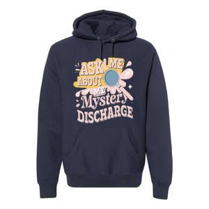 Ask Me About My Mystery Discharge Embarrassing Adult Funny Premium Hoodie