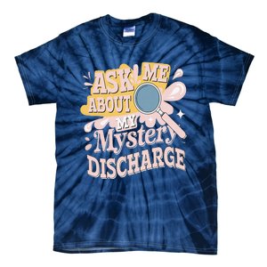 Ask Me About My Mystery Discharge Embarrassing Adult Funny Tie-Dye T-Shirt