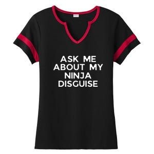 Ask Me About My Ninja Disguise Ladies Halftime Notch Neck Tee