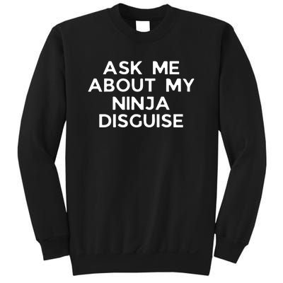 Ask Me About My Ninja Disguise Sweatshirt