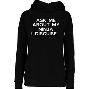 Ask Me About My Ninja Disguise Womens Funnel Neck Pullover Hood